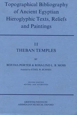 Topographical Bibliography of Ancient Egyptian Hieroglyphic Texts, Reliefs and Paintings. Volume II: Theban Temples (Revised & Augmented)