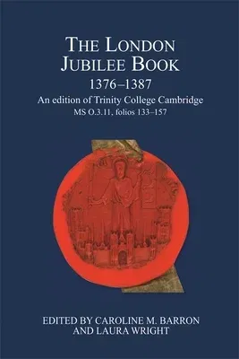 The London Jubilee Book, 1376-1387: An Edition of Trinity College Cambridge MS O.3.11, Folios 133-157