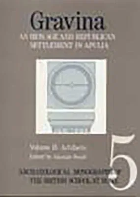 Gravina: An Iron Age and Republican Settlement in Apulia: Vol 2; Artefacts