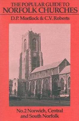 The Popular Guide to Norfolk Churches Volume 2: Norwich, Central and South Norfolk