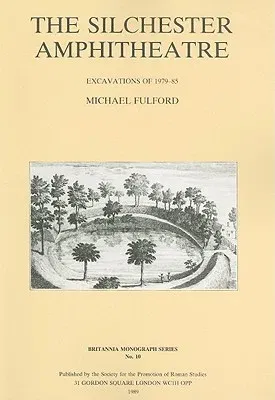 The Silchester Amphitheatre: Excavations of 1979-85