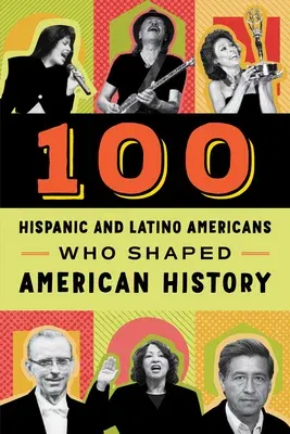 100 Hispanic and Latino Americans Who Shaped American History