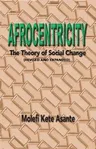 Afrocentricity: The Theory of Social Change (Revised and Expanded Second)