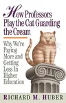 How Professors Play the Cat Guarding the Cream: Why We're Paying More and Getting Less in Higher Education