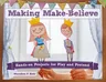 Making Make-Believe, 6: Hands-On Projects for Play and Pretend