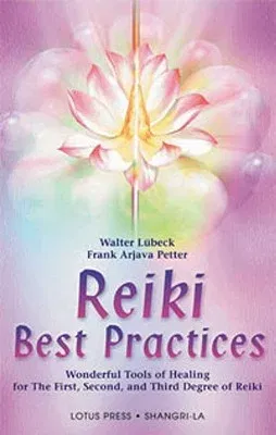 Reiki Best Practices: Wonderful Tools of Healing for the First, Second and Third Degree of Reiki