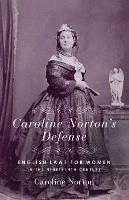 Caroline Norton's Defense: English Laws for Women in the 19th Century (Revised)