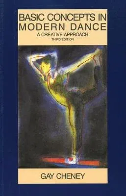 Basic Concepts in Modern Dance: A Creative Approach (Third Edition, Third)