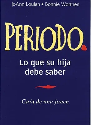 Periodo. Guaa de Una Joven: Period. a Girl's Guide, Spanish-Language Edition