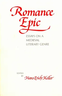 Romance Epic: Essays on a Medieval Literary Genre