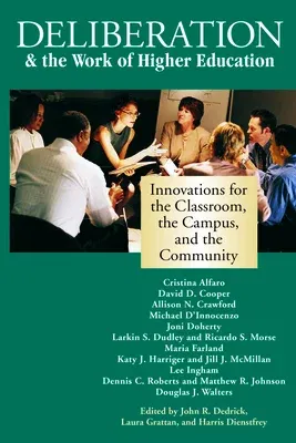 Deliberation & the Work of Higher Education: Innovations for the Classroom, the Campus, and the Community