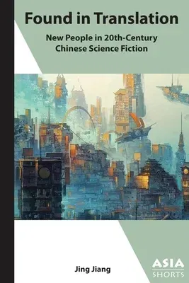 Found in Translation: "New People" in Twentieth-Century Chinese Science Fiction