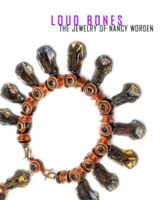 Loud Bones: The Jewelry of Nancy Worden