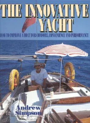 The Innovative Yacht: How to Improve a Boat for Comfort, Convenience and Performance