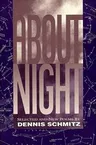 About Night: Selected and New Poems by Dennis Schmitz