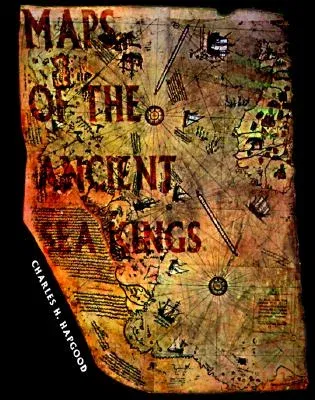 Maps of the Ancient Sea Kings: Evidence of Advanced Civilization in the Ice Age (Revised)