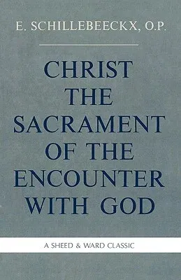 Christ the Sacrament of the Encounter With God (Reprint)