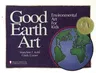 Good Earth Art: Environmental Art for Kidsvolume 2