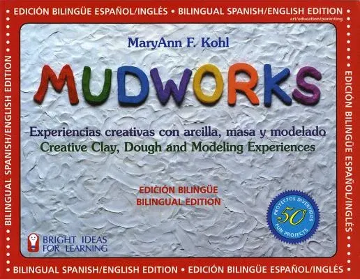 Mudworks Bilingual Edition-Edición Bilingüe: Experiencias Creativas Con Arcilla, Masa Y Modelado (Spanish Bilingual)