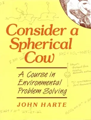 Consider a Spherical Cow: A course in environmental problem solving (Revised)