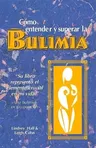 Como Entender Y Superar La Bulimia: Bulimia: A Guide to Recovery, Spanish-Language Edition = Bulimia