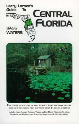 Central Florida: Larry Larsen's Guide to Bass Waters Book 2