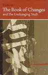 I Ching Bk of Changes & the Unchanging Truth