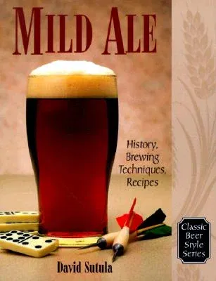 Mild Ale: History, Brewing, Techniques, Recipes