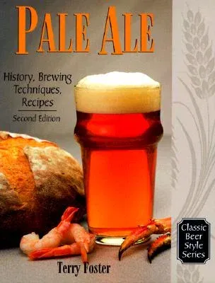 Pale Ale, Revised: History, Brewing, Techniques, Recipes (Revised)