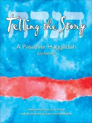 Telling the Story: A Passover Haggadah Explained