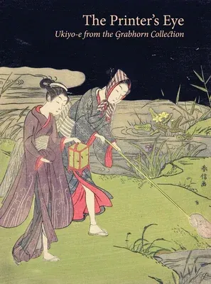 The Printer's Eye: Ukiyo-E from the Grabhorn Collection (Original)