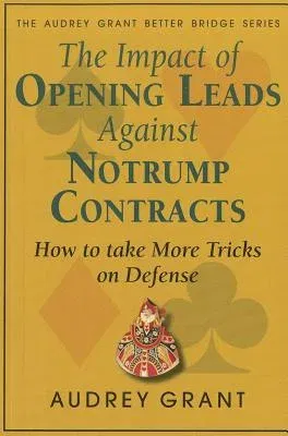 The Impact of Opening Leads Against Notrump Contracts: How to Take More Tricks on Defense