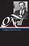 Eugene O'Neill: Complete Plays Vol. 1 1913-1920 (Loa #40)