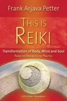 This Is Reiki: Transformation of Body, Mind and Soul from the Origins to the Practice