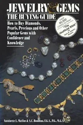 Jewelry & Gems the Buying Guide: How to Buy Diamonds, Pearls, Precious and Other Popular Gems with Confidence and Knowledge (1989)