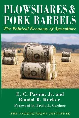 Plowshares & Pork Barrels: The Political Economy of Agriculture