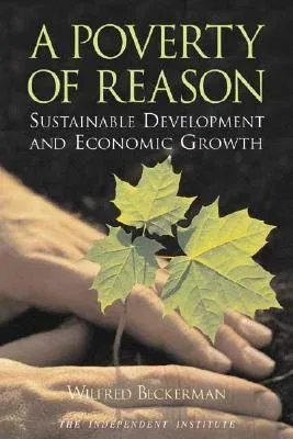 A Poverty of Reason: Sustainable Development and Economic Growth