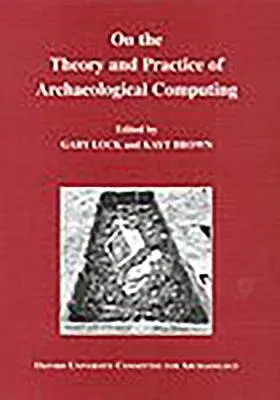 On the Theory and Practice of Archaeological Computing