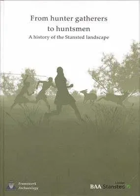 From Hunter-Gatherers to Huntsmen: A History of the Stansted Landscape