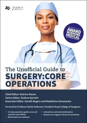 Unofficial Guide to Surgery: Core Operations: Indications, Pre-Op Care, Procedural Details, Post-Op Care, and Follow Up