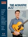 The Acoustic Jazz Guitarist: Acoustic Guitar Private Lessons Series Audio & Video Downloads Included