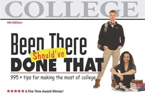 Been There, Should've Done That: Tips for Making the Most of College (Fourth Edition, Fourth)