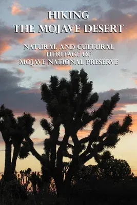 Hiking the Mojave Desert: Natural and Cultural Heritage of Mojave National Preserve (Revised)