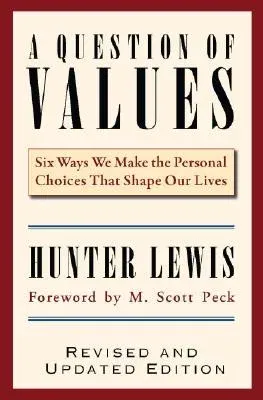 A Question of Values: Six Ways We Make the Personal Choices That Shape Our Lives (Revised, Updated)