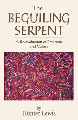 The Beguiling Serpent: A Re-Evaluation of Emotions and Values