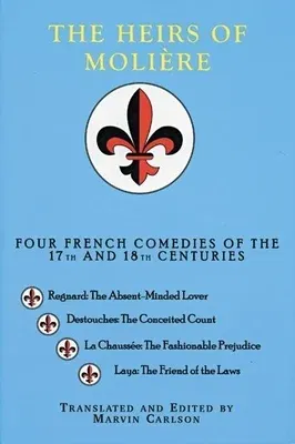 The Heirs of Molia]re: Four French Comedies of the 17th and 18th Centuries