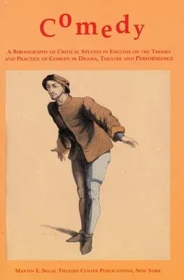 Comedy: A Bibliography of Critical Studies in English on the Theory and Practice of Comedy in Drama, Theatre and Performance