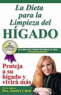 La Díeta Para La Limpieza del Higado: Projeja a Su Hí Gado Y Vivirá Más