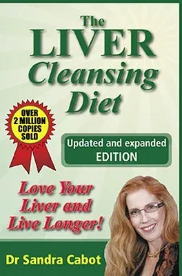 The Liver Cleansing Diet: Love Your Liver and Live Longer (Revised, Updated)