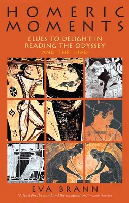 Homeric Moments: Clues to Delight in Reading the Odyssey and the Iliad